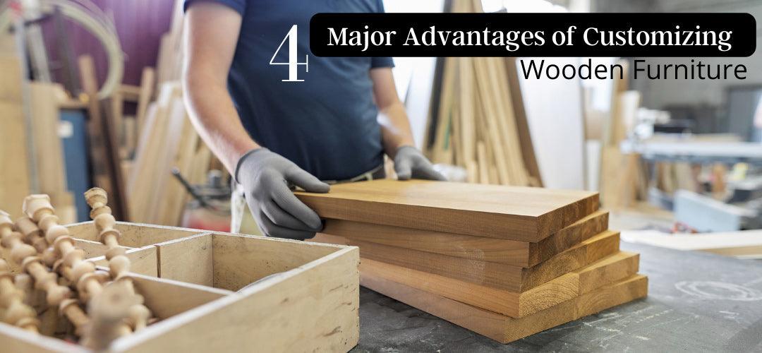4 Major Advantages of Customizing Wooden Furniture