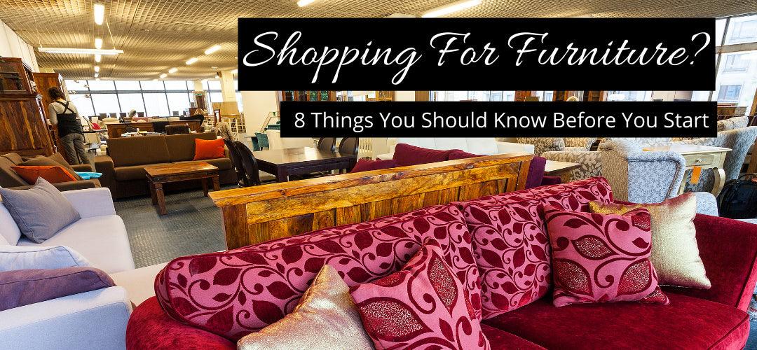 Shopping For Furniture? 8 Things You Should Know Before You Start