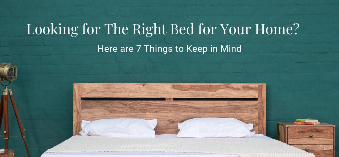 Looking for The Right Bed for Your Home? Here are 7 Things to Keep in Mind