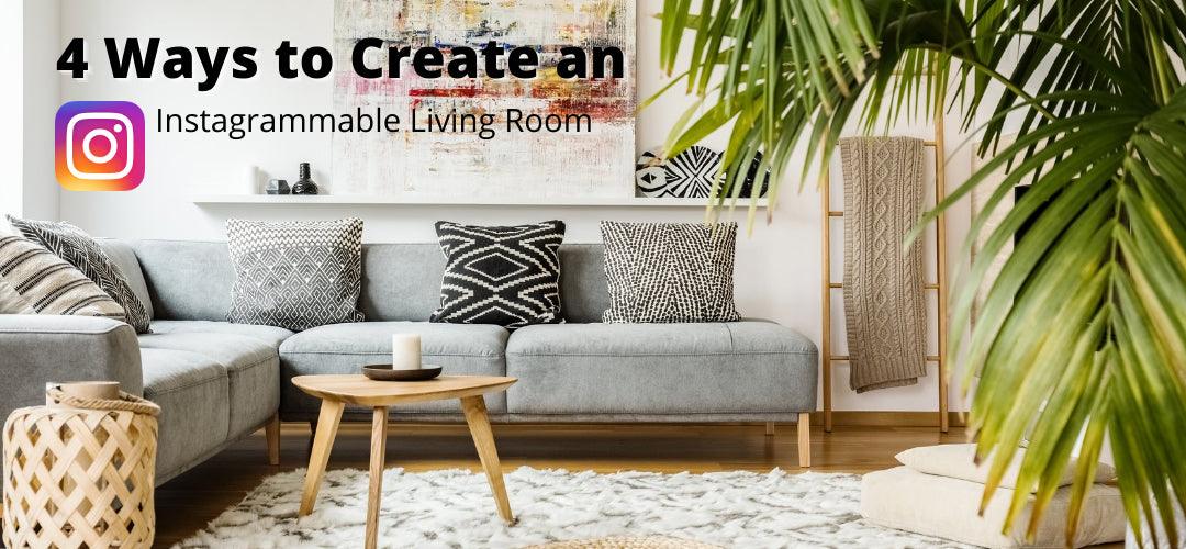 4 Ways to Create an Instagrammable Living Room